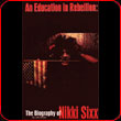 An Education in Rebellion: The Biography of Nikki Sixx